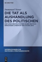 book Die Tat als Aushandlung des Politischen: Zur Logik des Politischen in der deutschsprachigen Literatur von 1773 bis 2014