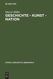 book Geschichte - Kunst - Nation: Die sprachliche Konstituierung einer 'deutschen' Kunstgeschichte aus diskursanalytischer Sicht