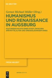 book Humanismus und Renaissance in Augsburg: Kulturgeschichte einer Stadt zwischen Spätmittelalter und Dreißigjährigem Krieg