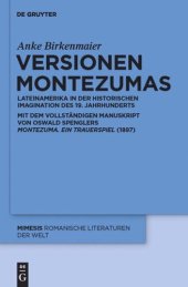 book Versionen Montezumas: Lateinamerika in der historischen Imagination des 19. Jahrhunderts. Mit dem vollständigen Manuskript von Oswald Spenglers "Montezuma. Ein Trauerspiel" (1897)