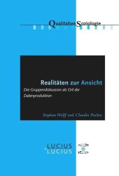 book Realitäten zur Ansicht 
Realitäten zur Ansicht: Die Gruppendiskussion als Ort der Datenproduktion