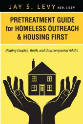 book Pretreatment Guide for Homeless Outreach & Housing First: Helping Couples, Youth, and Unaccompanied Adults