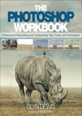 book The Photoshop Workbook: Professional Retouching and Compositing Tips, Tricks, and Techniques