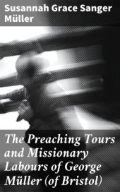 book The Preaching Tours and Missionary Labours of George Müller (of Bristol)