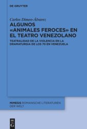 book Algunos «animales feroces» en el teatro venezolano: Teatralidad de la violencia en la dramaturgia de los 70 en Venezuela