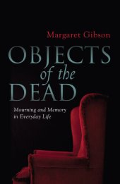 book Objects Of The Dead: Mourning And Memory In Everyday Life