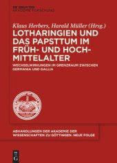 book Lotharingien und das Papsttum im Früh- und Hochmittelalter: Wechselwirkungen im Grenzraum zwischen Germania und Gallia