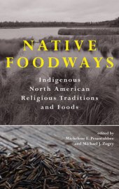 book Native Foodways: Indigenous North American Religious Traditions and Foods