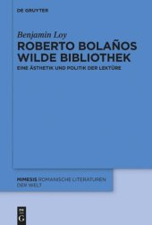 book Roberto Bolaños wilde Bibliothek: Eine Ästhetik und Politik der Lektüre