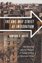 book The One-Way Street of Integration: Fair Housing and the Pursuit of Racial Justice in American Cities