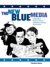 book The New Blue Media: How Michael Moore, MoveOn.org, Jon Stewart and Company Are Transforming Progressive Politics