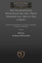 book Das Geographische Wörterbuch des Abu 'Obeid 'Abdallah ben 'Abd el-'Aziz el-Bekri: Nach den Handscriften zu Leiden, Cambridge, London und Mailand