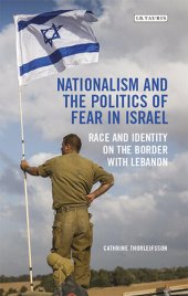 book Nationalism and the Politics of Fear in Israel: Peace and Identity on the Border with Lebanon