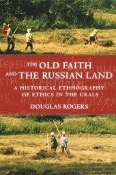 book The Old Faith and the Russian Land: A Historical Ethnography of Ethics in the Urals