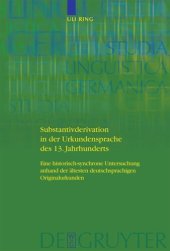 book Substantivderivation in der Urkundensprache des 13. Jahrhunderts: Eine historisch-synchrone Untersuchung anhand der ältesten deutschsprachigen Originalurkunden