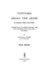 book Ventures Among the Arabs in Desert, Tent and Town: A Thirteen Years of Pioneer Missionary Life with the Ishmaelites of Moab, Edon and Arabia