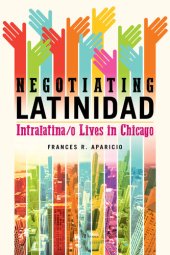 book Negotiating Latinidad: Intralatina/o Lives in Chicago