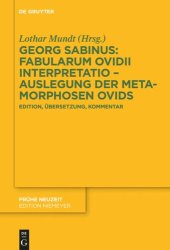 book Georg Sabinus: Fabularum Ovidii interpretatio – Auslegung der Metamorphosen Ovids: Edition, Übersetzung, Kommentar