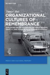 book Organizational Cultures of Remembrance: Exploring the Relationships between Memory, Identity, and Image in an Automobile Company