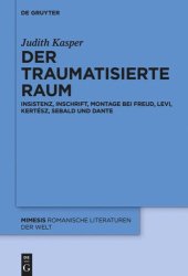 book Der traumatisierte Raum: Insistenz, Inschrift, Montage bei Freud, Levi, Kertész, Sebald und Dante