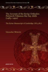 book The Account of the Syriac Orthodox Patriarch Yuhanun Bar Say Allah (1483-1492): The Syriac Manuscript of Cambridge: Dd.3.8(1)