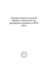 book L'empire ottoman au nord du Danube et l'autonomie des principautés roumaines au XVIe siècle: études et document