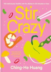 book Stir Crazy: 100 Deliciously Healthy Stir-Fry Recipes