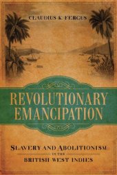 book Revolutionary Emancipation: Slavery and Abolitionism in the British West Indies