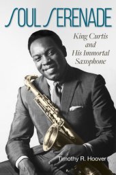 book Soul Serenade: King Curtis and His Immortal Saxophone