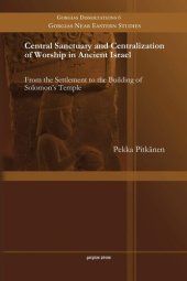 book Central Sanctuary and Centralization of Worship in Ancient Israel: From the Settlement to the Building of Solomon's Temple