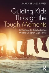 book Guiding Kids Through the Tough Moments: Techniques to Build a Space Where Children Can Thrive