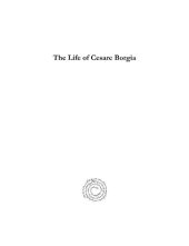 book The Life of Cesare Borgia: A History and Some Criticisms