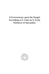 book A   Commentary Upon the Gospel According to S. Luke by S. Cyria Commentary Upon the Gospel According to S. Luke by S. Cyria Commentary Upon the Gospel