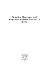 book Notables, Merchants, and Shaykhs of Southern Iran and Its Ports: Politics and Trade of the Persian Gulf Region, Ad 1729-1789