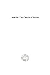 book Arabia: The Cradle of Islam: Studies in the Geography, People, and Politics of the Peninsula with an Account of Islam and Mission-Work