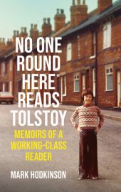 book No One Round Here Reads Tolstoy: Memoirs of a Working-Class Reader