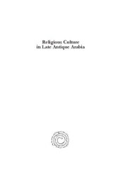 book Religious Culture in Late Antique Arabia: Selected Studies on the Late Antique Religious Mind