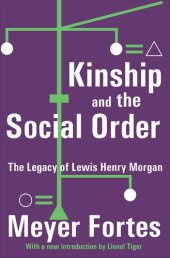 book Kinship and the Social Order.: The Legacy of Lewis Henry Morgan