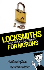 book A Moron's Guide for Locksmiths: How to Choose the Best One and More!