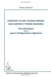 book Germaine Tillion, Jacques Berque, Jean Servier et Pierre Bourdieu: Des ethnologues dans la guerre d'indépendance algérienne