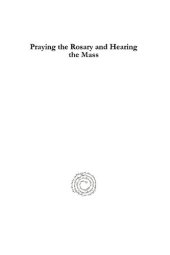 book Praying the Rosary and Hearing the Mass: Méthode facile pour réciter le Très-saint Rosaire