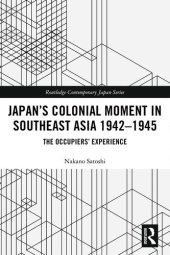 book Japan’s Colonial Moment in Southeast Asia 1942-1945: The Occupiers’ Experience