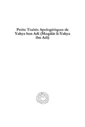 book Petits Traités Apologétiques de Yahya ben Adi (Maqālāt li-Yahya ibn Adi): Texte Arabe Édité pour la Première Fois d’Après les Manuscrits de Paris, de Rome et de Munich, et Traduit en Français