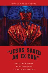 book "Jesus Saved an Ex-Con": Political Activism and Redemption after Incarceration