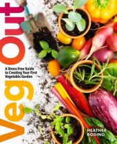 book Veg Out: A Stress-Free Guide to Creating Your First Vegetable Garden