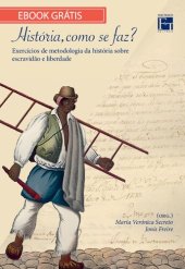 book História, como se faz?: exercícios de metodologia da história sobre escravidão e liberdade.