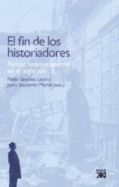 book El fin de los historiadores. Pensar históricamente en el siglo XXI