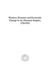 book Workers, Peasants and Economic Change in the Ottoman Empire, 1730-1914