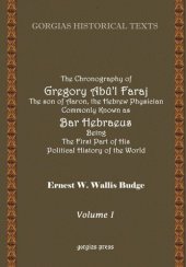 book The Chronography of Gregory AB?'L Faraj the Son of Aaron, the Hebrew Physician Commonly Known as Bar Hebraeus Being the First Part of His Political Hi (Gorgias Historical Texts)