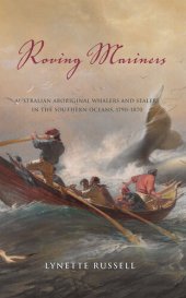 book Roving Mariners: Australian Aboriginal Whalers and Sealers in the Southern Oceans, 1790-1870